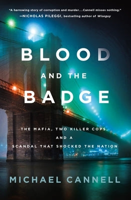 Blood and the Badge: The Mafia, Two Killer Cops, and a Scandal That Shocked the Nation by Cannell, Michael
