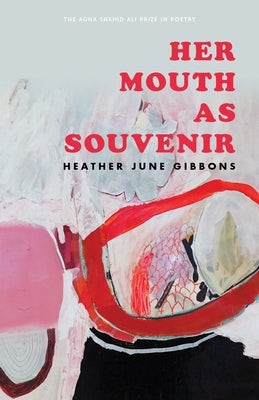 Her Mouth as Souvenir by Gibbons, Heather June