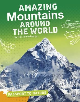 Amazing Mountains Around the World by Tanumihardja, Pat