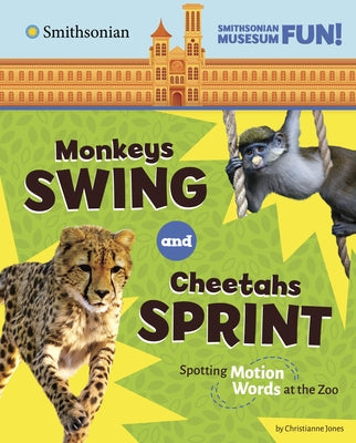 Monkeys Swing and Cheetahs Sprint: Spotting Motion Words at the Zoo by Jones, Christianne