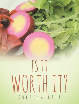 Is It Worth It? by Hill, Theresa