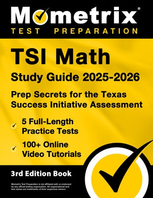 TSI Math Study Guide 2025-2026 - 5 Full-Length Practice Tests, 100+ Online Video Tutorials, Prep Secrets for the Texas Success Initiative Assessment: by Bowling, Matthew