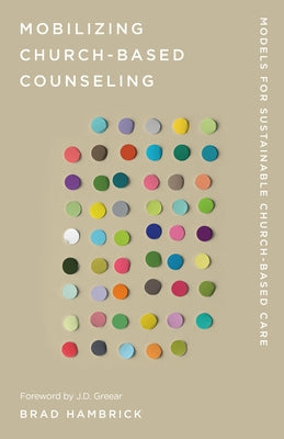 Mobilizing Church-Based Counseling: Models for Sustainable Church-Based Care by Hambrick, Brad