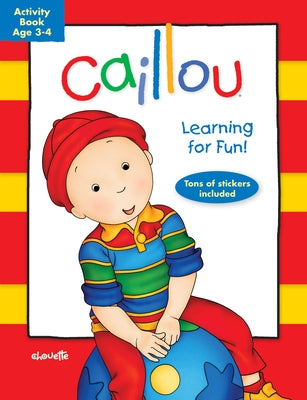 Caillou: Learning for Fun: Age 3-4: Activity Book by Chouette Publishing