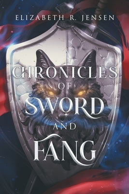 Chronicles of Sword and Fang: Book 1 by Jensen, Elizabeth R.
