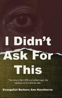 I' Didn't Ask For This by Hawthorne, Barbara
