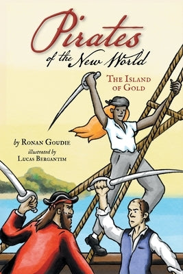 Pirates of the New World: Island of Gold by Goudie, Ronan