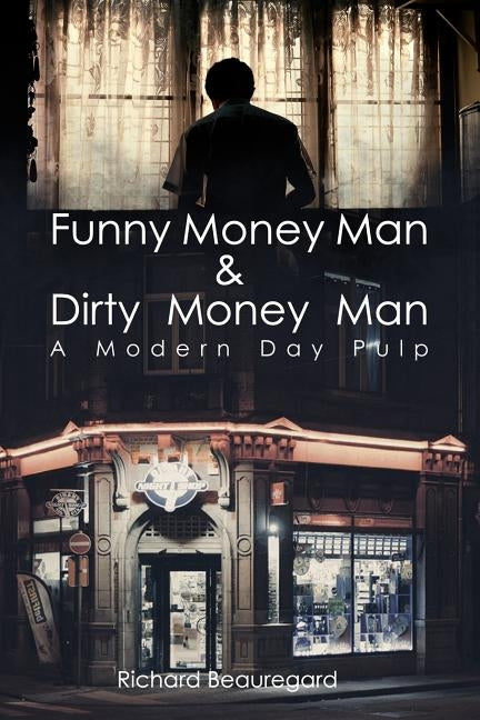 Funny Money Man & Dirty Money Man: A Modern Day Pulp by Beauregard, Richard