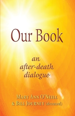 Our Book: An After-Death Dialogue by O'Neill, Mary Ann