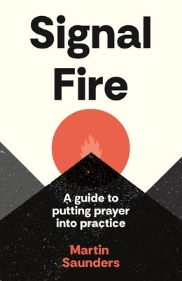 Youthscape Satellites: Signal Fire: A Guide to Putting Prayer Into Practice by Saunders, Martin