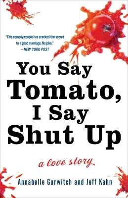 You Say Tomato, I Say Shut Up: A Love Story by Gurwitch, Annabelle