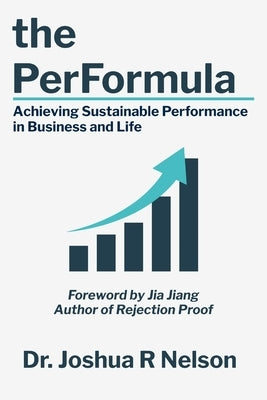The PerFormula: Achieving Sustainable Performance in Business and Life by Nelson, Joshua R.