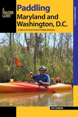 Paddling Maryland and Washington, DC by Lowman, Jeff