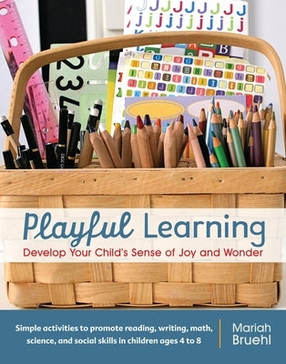 Playful Learning: Develop Your Child's Sense of Joy and Wonder by Bruehl, Mariah