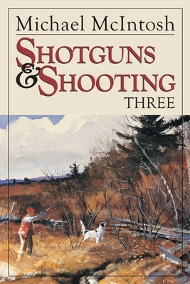 Shotguns and Shooting Three by McIntosh, Michael