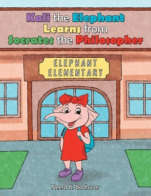 Kali the Elephant Learns from Socrates the Philosopher by Badhwar, Neera K.