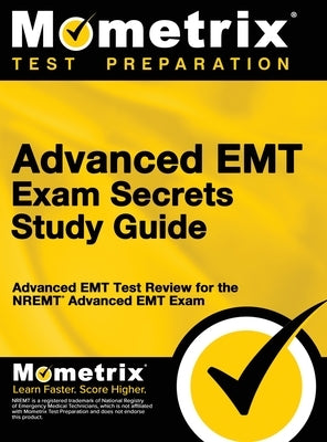Advanced EMT Exam Secrets Study Guide: Advanced EMT Test Review for the Nremt Advanced EMT Exam by EMT Exam Secrets Test Prep