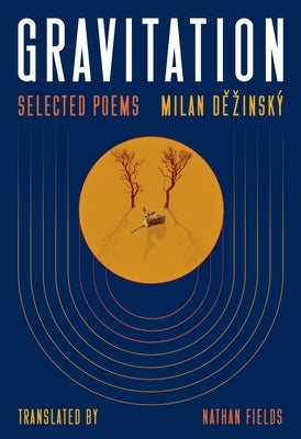 Gravitation: Selected Poems by DězinskÃ½, Milan