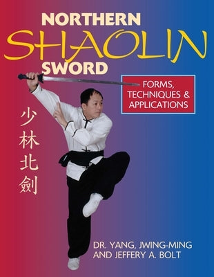 Northern Shaolin Sword: Form, Techniques, & Applications by Yang, Jwing-Ming
