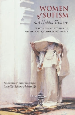 Women of Sufism: A Hidden Treasure by Helminski, Camille Adams