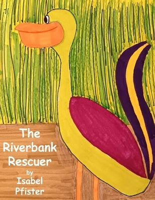 The Riverbank Rescuer by Pfister, Isabel