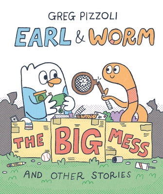 Earl & Worm #2: The Big Mess and Other Stories by Pizzoli, Greg