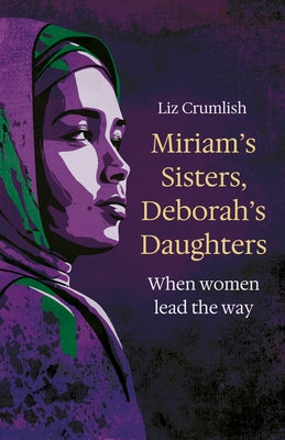 Miriam's Sisters, Deborah's Daughters: When Women Lead the Way by Crumlish, Liz