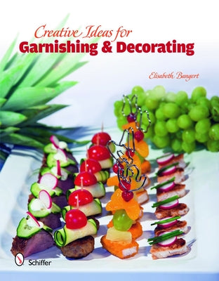Creative Ideas for Garnishing & Decorating by Bangert, Elisabeth