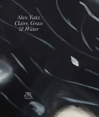 Alex Katz: Claire, Grass & Water by Katz, Alex