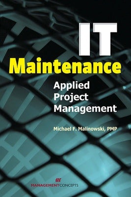 It Maintenance: Applied Project Management by Malinoski, Michael F.
