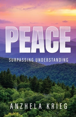Peace Surpassing Understanding by Krieg, Anzhela