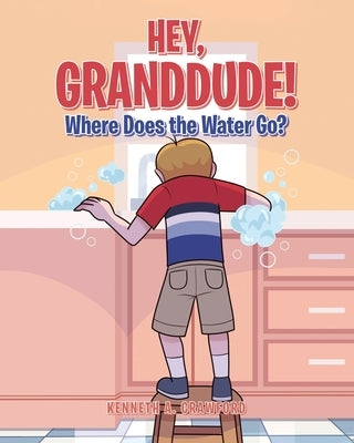 Hey GrandDude! Where Does the Water Go? by Crawford, Kenneth A.