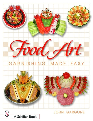 Food Art: Garnishing Made Easy by Gargone, John