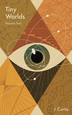 Tiny Worlds Volume Two by Curtis, J.
