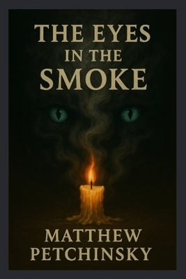 The Eyes in the Smoke by Petchinsky, Matthew