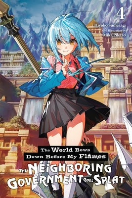 The World Bows Down Before My Flames, Vol. 4 (Novel): The Neighboring Government Goes Splat by Sumeragi, Hiyoko