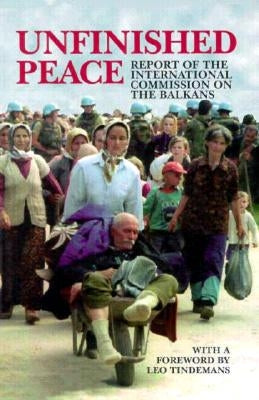 Unfinished Peace: Report of the International Commission on the Balkans by Intl Peace, Carnegie Endwmnt