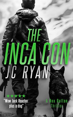 The Inca Con: A Rex Dalton Thriller by Ryan, J. C.