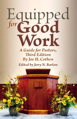 Equipped for Good Work: A Guide for Pastors, Third Edition by Cothen, Joe H.