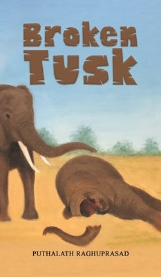 Broken Tusk by Raghuprasad, Puthalath