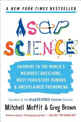 Asapscience: Answers to the World's Weirdest Questions, Most Persistent Rumors, and Unexplained Phenomena by Moffit, Mitchell