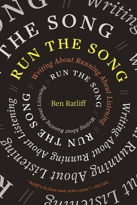 Run the Song: Writing about Running about Listening by Ratliff, Ben