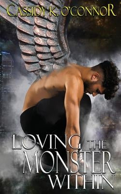 Loving the Monster Within by O'Connor, Cassidy K.