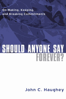 Should Anyone Say Forever? by Haughey, John C.