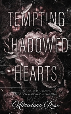 Tempting Shadowed Hearts by Rose, Mikaelynn