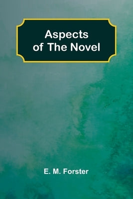 Aspects of the novel by M. Forster, E.