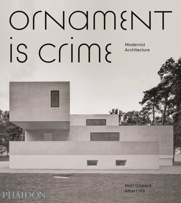 Ornament Is Crime: Modernist Architecture by Hill, Albert