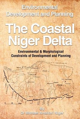 The Coastal Niger Delta: Environmental Development and Planning by Niger, Michael Amaitari