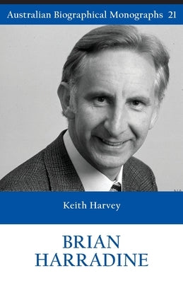 BRIAN HARRADINE (Australian Biographical Monographs 21) by Harvey, Keith