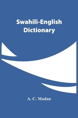 Swahili-English Dictionary by C. Madan, A.